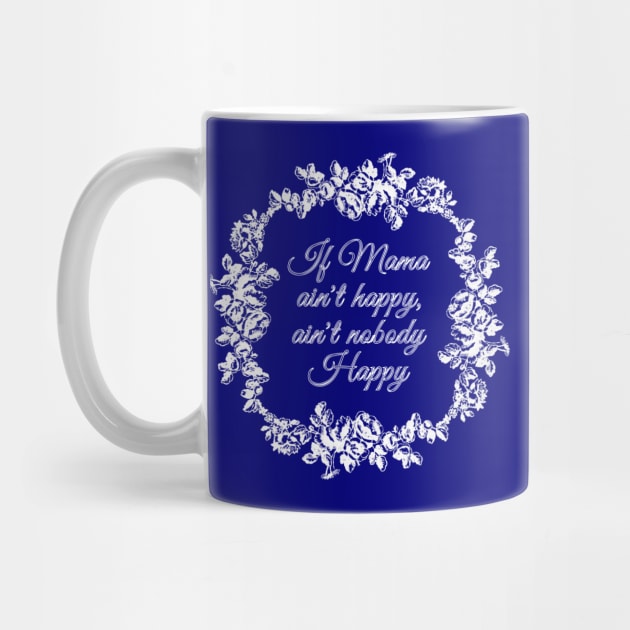 If Mama Ain't Happy (blue) by Jan4insight TeeStore